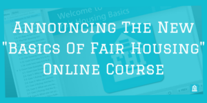 Announcing The New Basics of Fair Housing Online Course