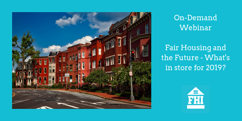 On-demand Webinar Fair Housing and the Future - What's in store for 2019