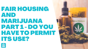 Fair Housing and Marijuana - Do You Have To Permit Its Use?