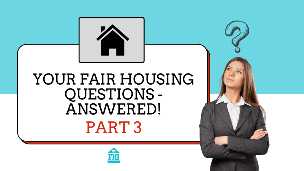 Your Fair Housing Questions Answered - Part 3