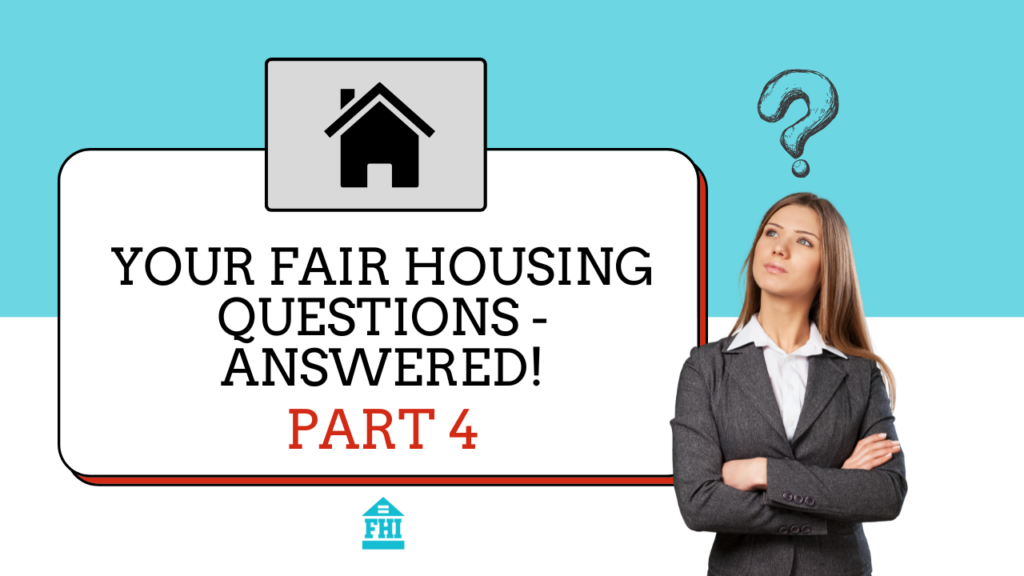 Your Fair Housing Questions Answered - Part 4