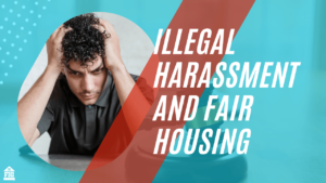 Illegal Harassment and Fair Housing